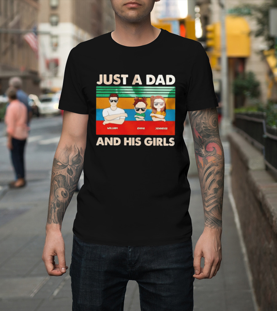 Just A Dad William Emma Jennifer And His Girls Trio With Sunglasses T-Shirt