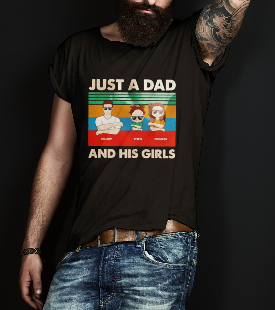 Just A Dad William Emma Jennifer And His Girls Trio With Sunglasses T-Shirt