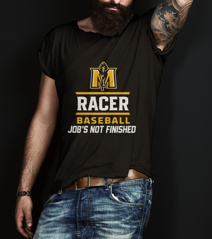 Murray State Racers Baseball Job's Not Finished T-Shirt