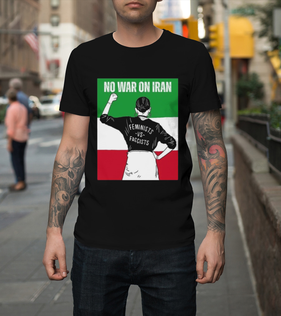 No War On Iran Feminists Vs Fascists Empowerment 2026 T-Shirt