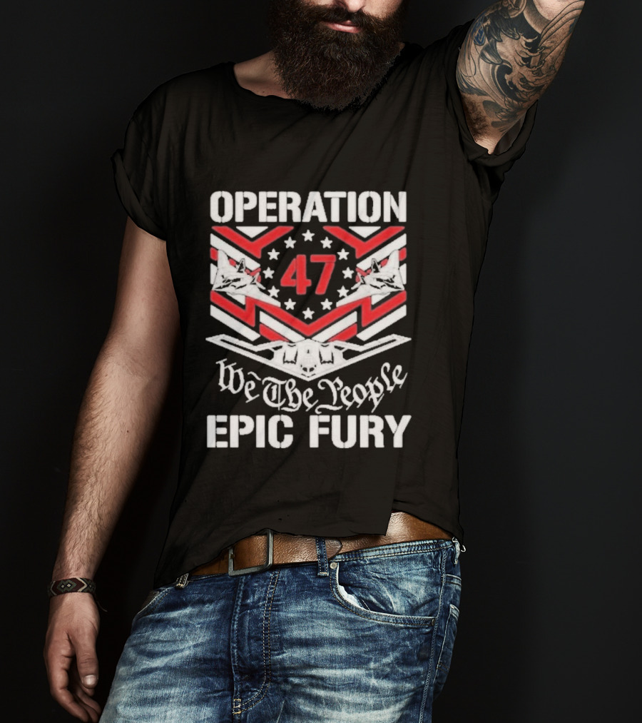 Operation 47 Epic Fury We The People T-Shirt