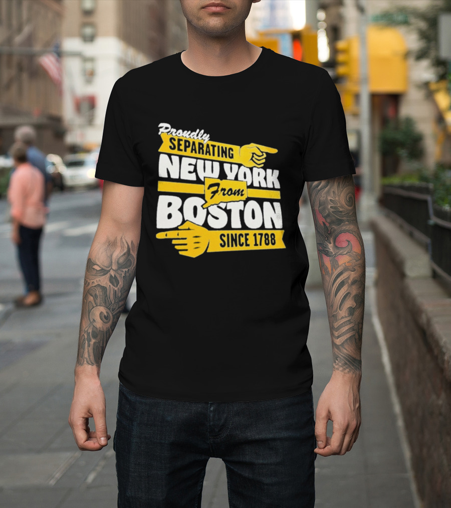 Proudly Separating New York From Boston Since 1788 T-Shirt
