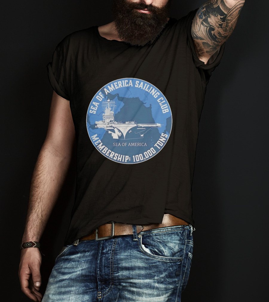 Sea Of America Sailing Club Membership 100000 Tons Naval Carrier T-Shirt
