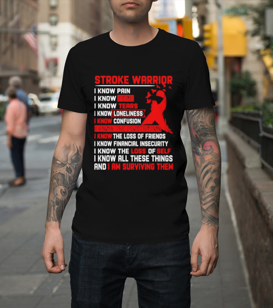 Stroke Warrior I Know Pain Fear Tears Loneliness Confusion Frustration Loss Of Friends Financial Insecurity Loss Of Self Surviving Red Ribbon T-Shirt