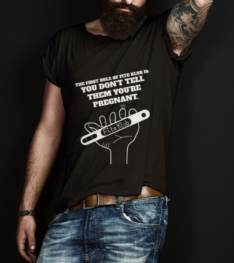 The First Rule Of Fite Klub Is You Don't Tell Them You're Pregnant Fite Klub Pregnancy Test Hand T-Shirt