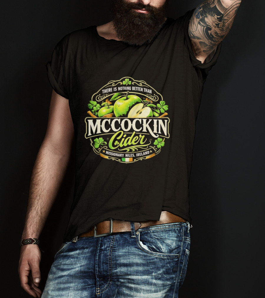 There Is Nothing Better Than Mccockin Cider Missionary Niles Ireland Irish Green Apple T-Shirt