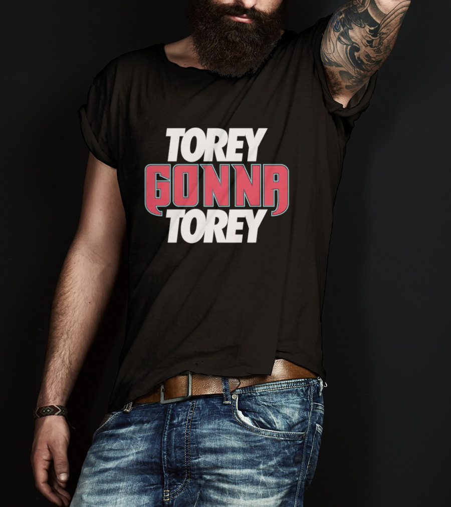 Torey Gonna Torey Text Bold Emphasis T-Shirt