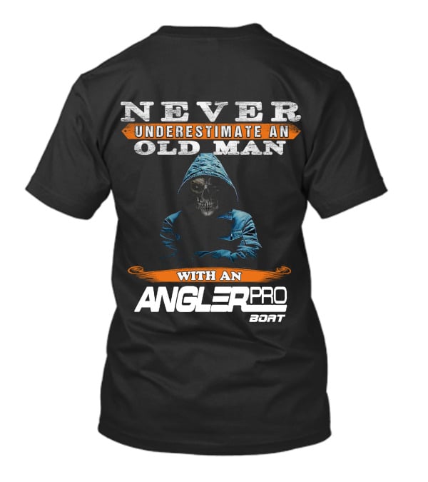 NEVER UNDERESTIMATE AN OLD MAN WITH AN ANGLERPRO BOAT T-Shirt