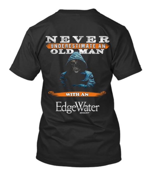 Never Underestimate An Old Man With An EdgeWater Boat T-Shirt