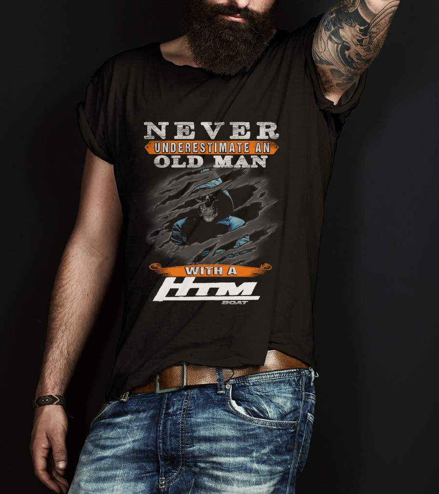 NEVER UNDERESTIMATE AN OLD MAN WITH A HTM BOAT T-Shirt