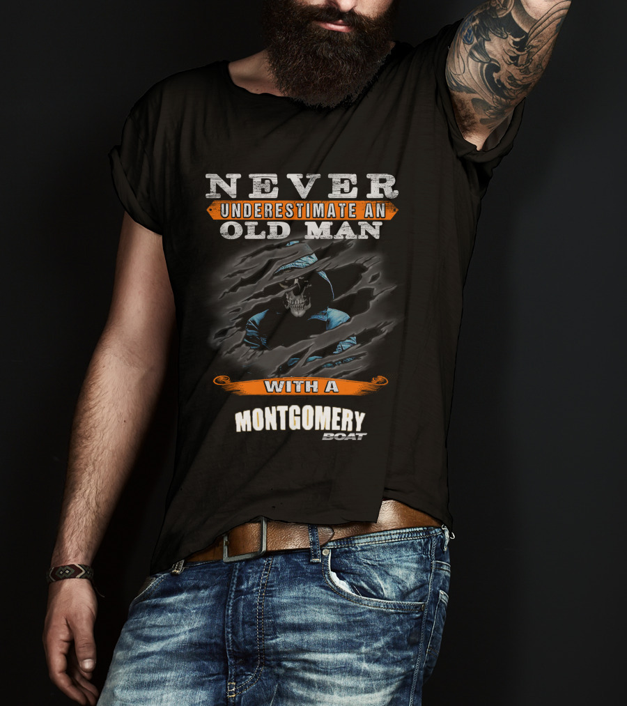 NEVER UNDERESTIMATE AN OLD MAN WITH A MONTGOMERY BOAT T-Shirt