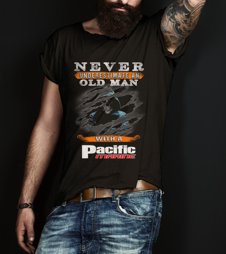 NEVER UNDERESTIMATE AN OLD MAN WITH A PACIFIC MARINE T-Shirt