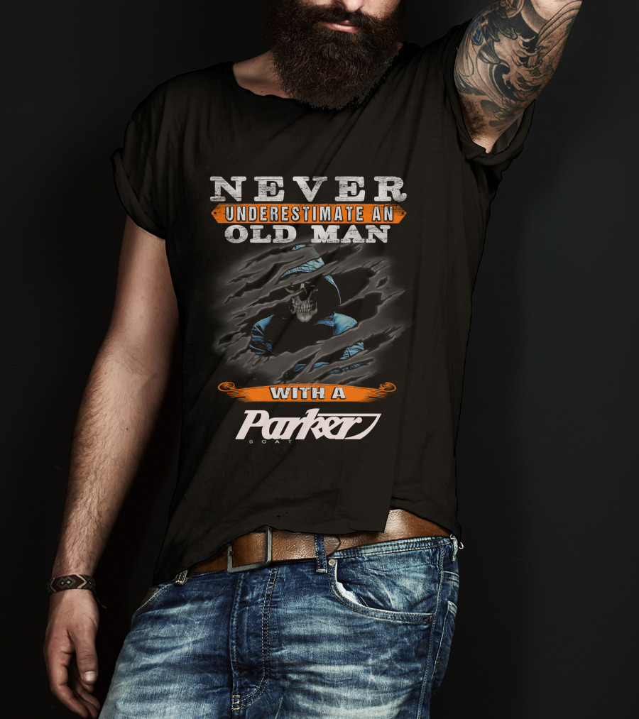 NEVER UNDERESTIMATE AN OLD MAN WITH A PARKER BOAT T-Shirt