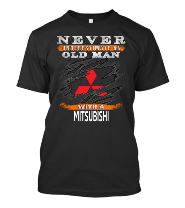 Never Underestimate An Old Man With A Mitsubishi T-Shirt
