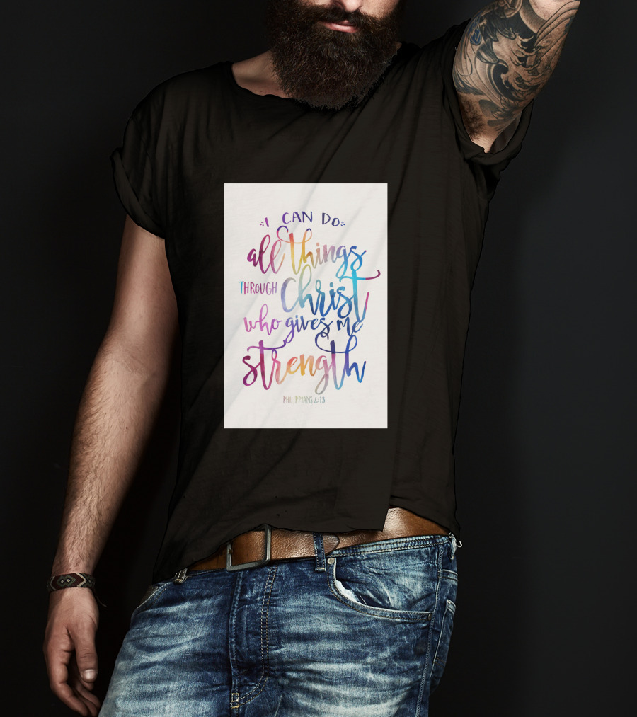 I Can Do All Things Through Christ Who Gives Me Strength Philippians 4:13 T-Shirt