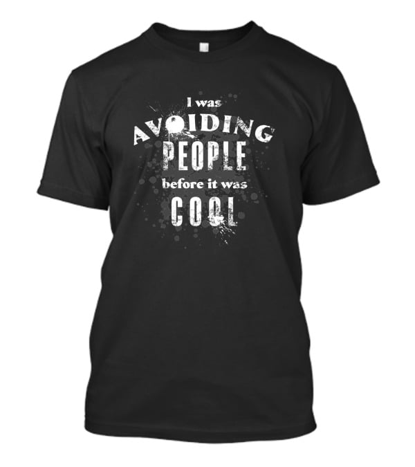 I Was Avoiding People Before It Was Cool Antisocial 1393698 T-Shirt