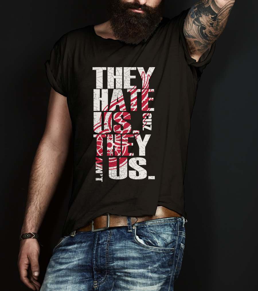 They Hate Us 'Cuz They Ain't Us Detroit Red Wings T-Shirt