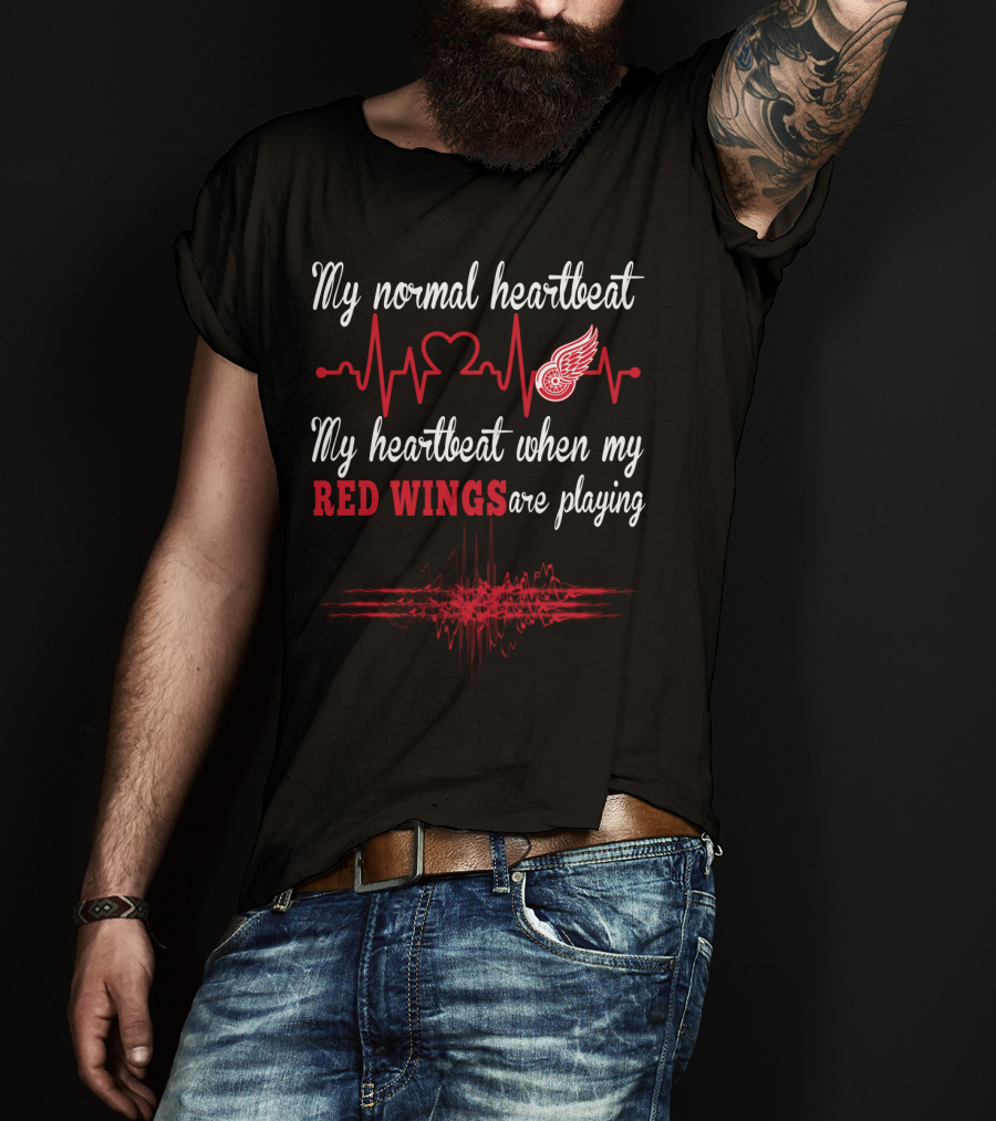 My Normal Heartbeat My Heartbeat When My Red Wings Are Playing T-Shirt