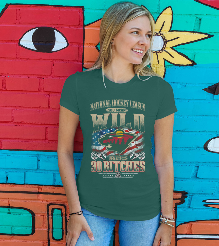 National Hockey League You Mean Minnesota Wild And Its 30 Bitches T-Shirt