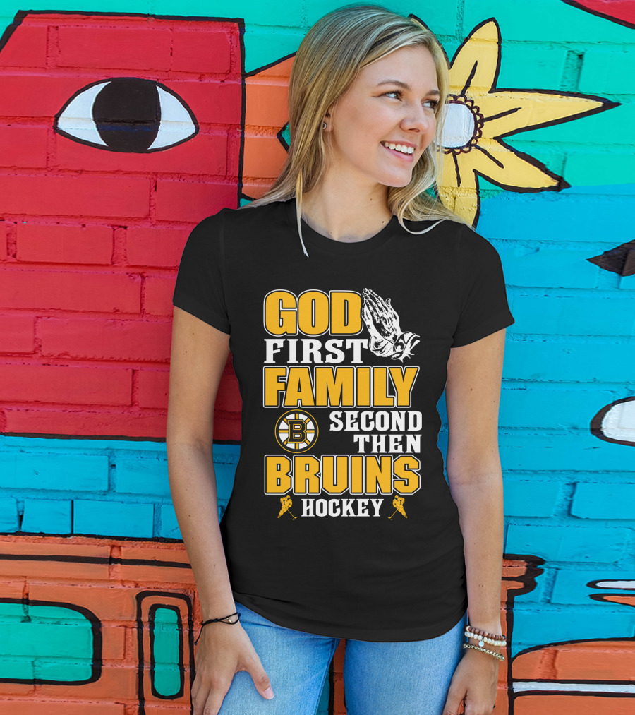 God First Family Second Then Boston Bruins Hockey T-Shirt