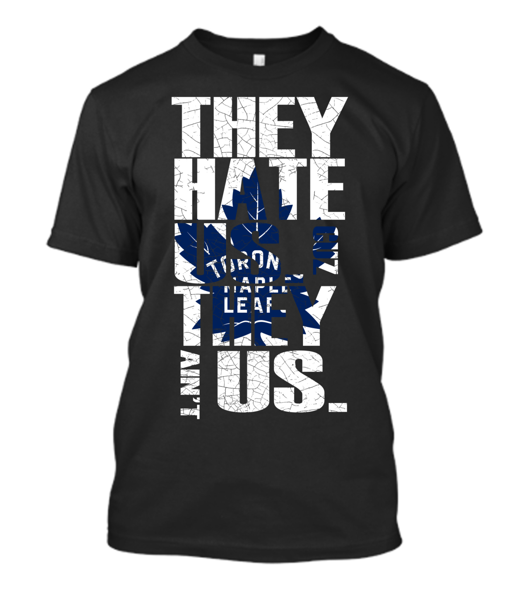 They Hate Us Because They Ain't Us Toronto Maple Leafs T-Shirt