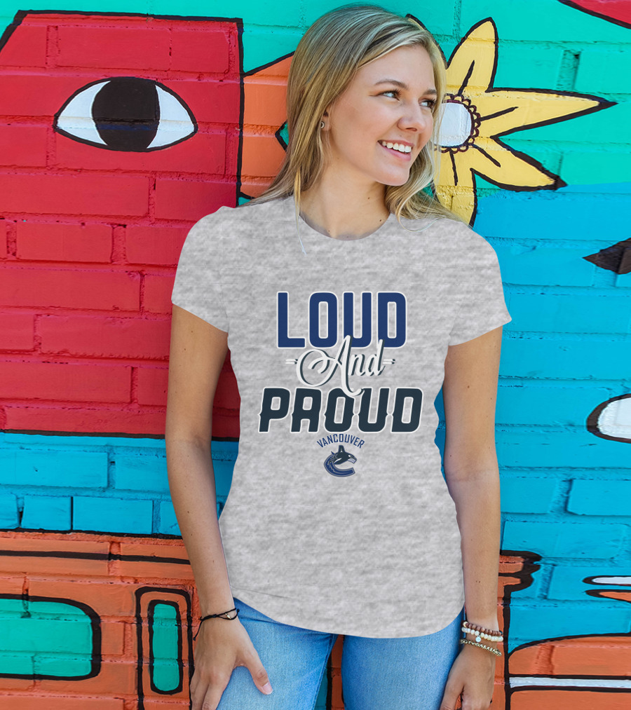 Loud And Proud Vancouver Canucks T-Shirt