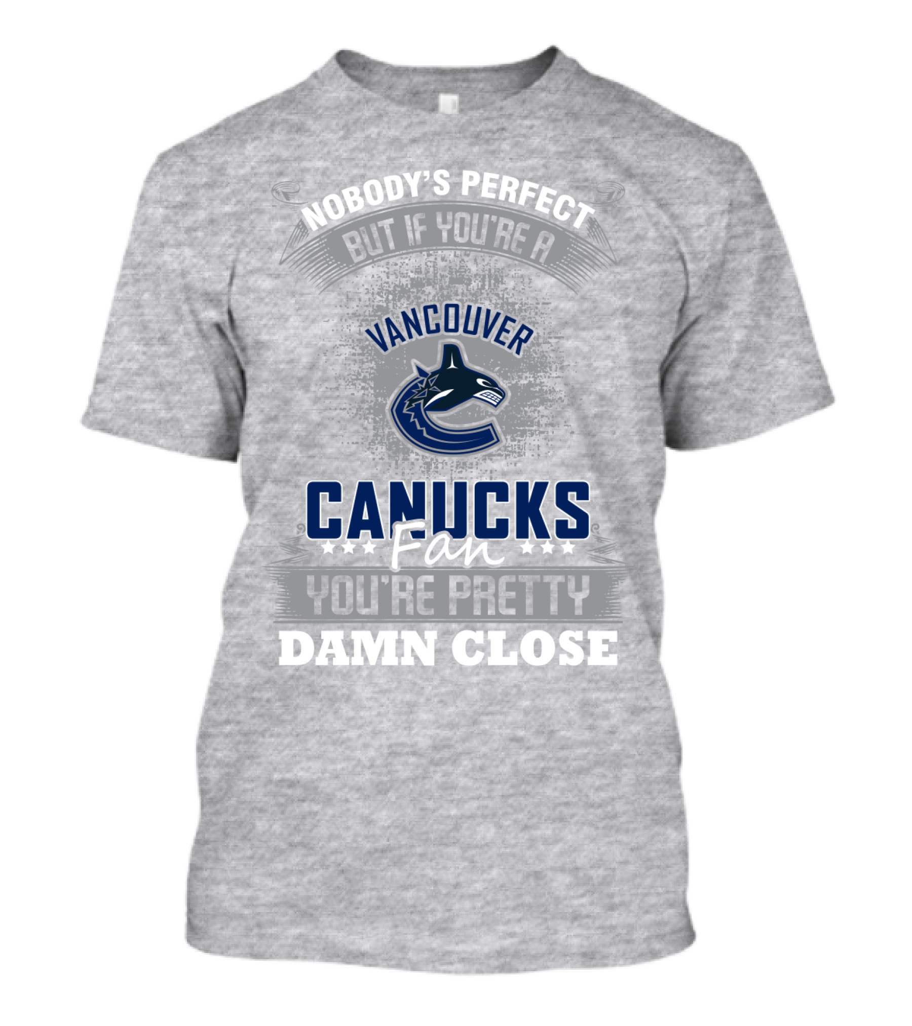 Nobody's Perfect But If You're A Vancouver Canucks Fan You're Pretty Damn Close T-Shirt