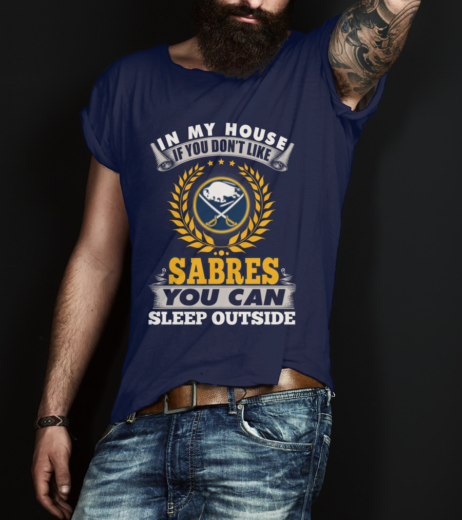 In My House If You Don't Like Sabres You Can Sleep Outside Buffalo Sabres T-Shirt