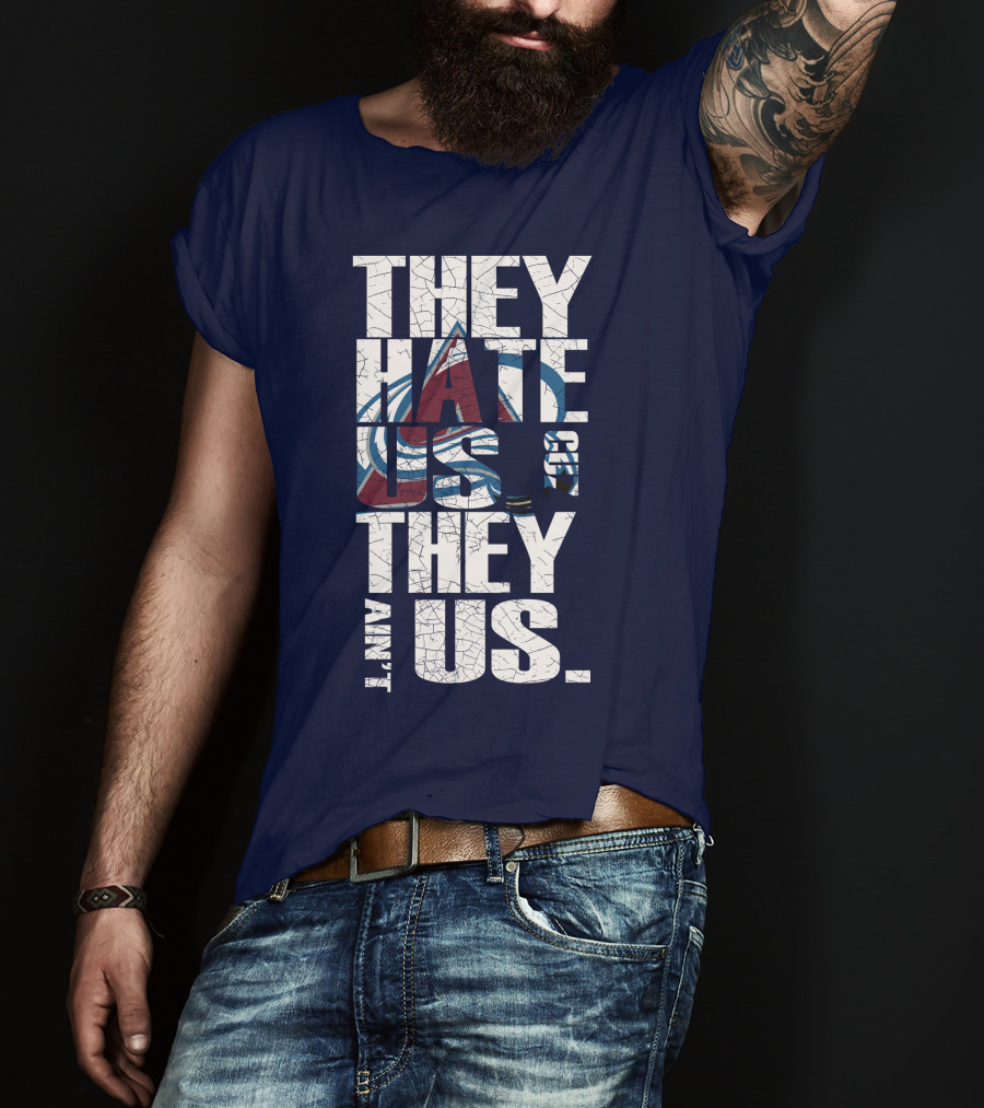 They Hate Us Cause They Ain't Us Colorado Avalanche T-Shirt