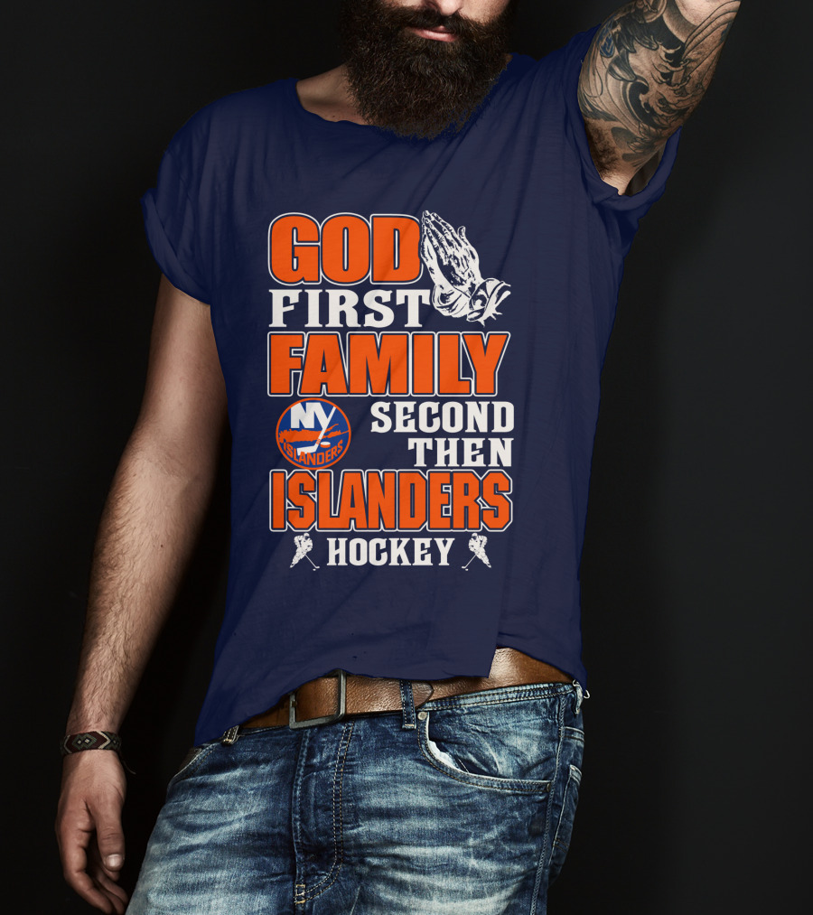 God First Family Second Then New York Islanders Hockey T-Shirt