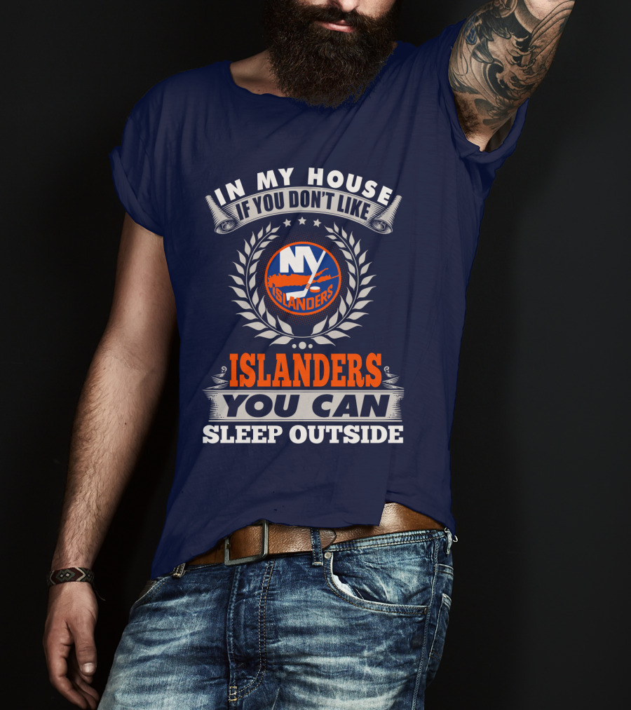 In My House If You Don't Like Ny Islanders You Can Sleep Outside T-Shirt