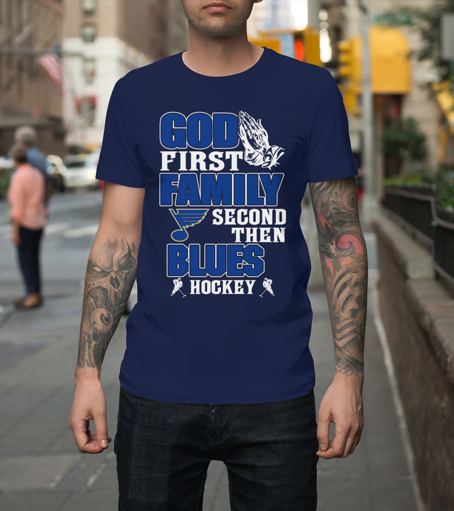 God First Family Second Then St. Louis Blues Hockey T-Shirt