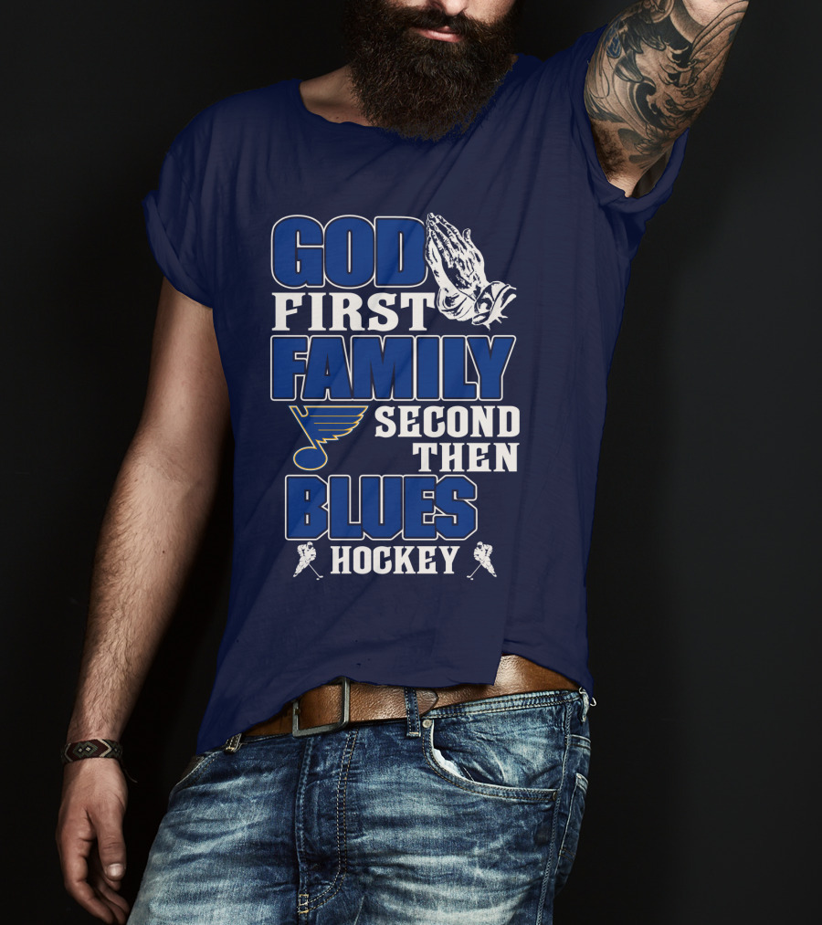 God First Family Second Then St. Louis Blues Hockey T-Shirt