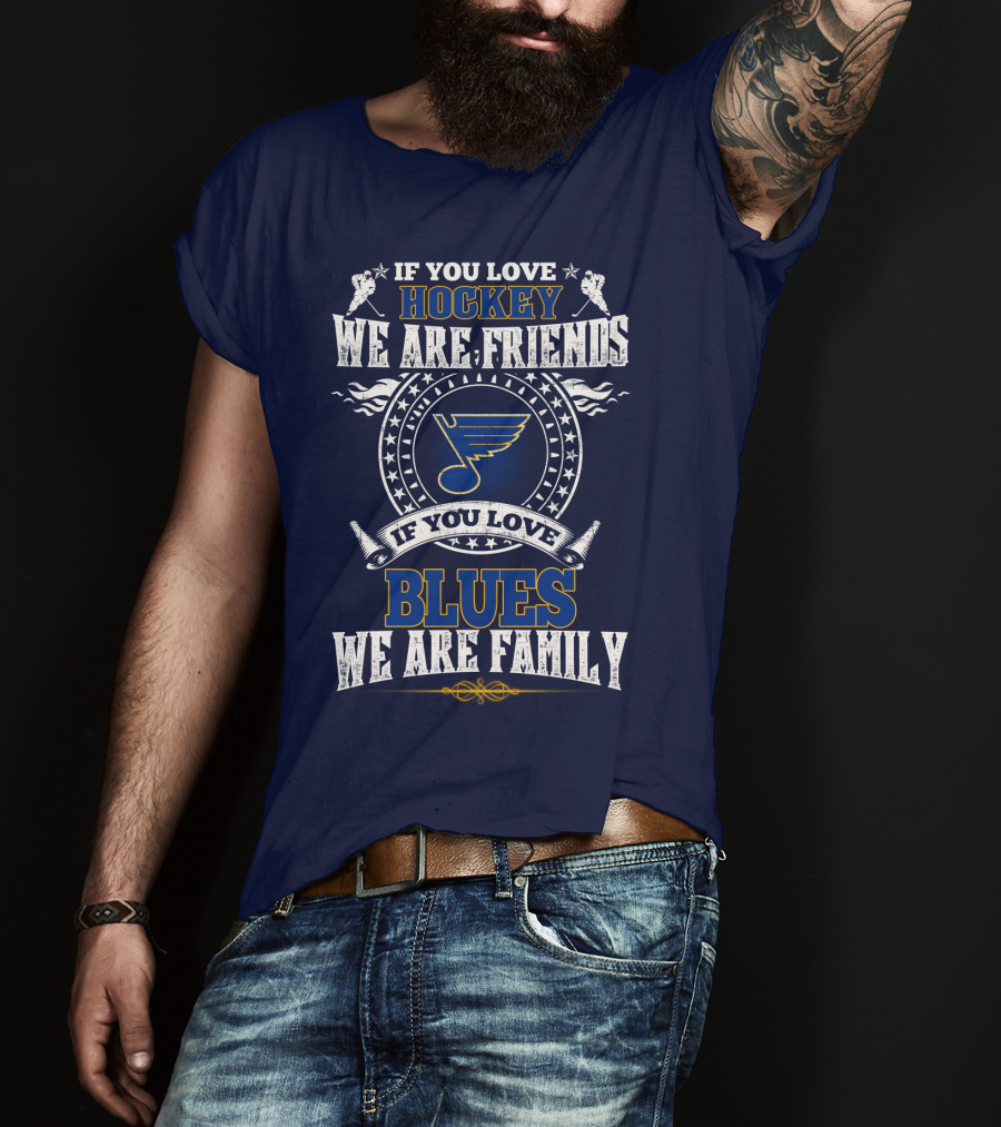 If You Love Hockey We Are Friends If You Love Blues We Are Family St. Louis Blues T-Shirt