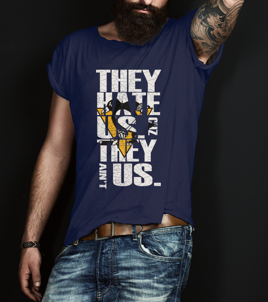 They Hate Us 'Cause They Ain't Us Pittsburgh Penguins T-Shirt