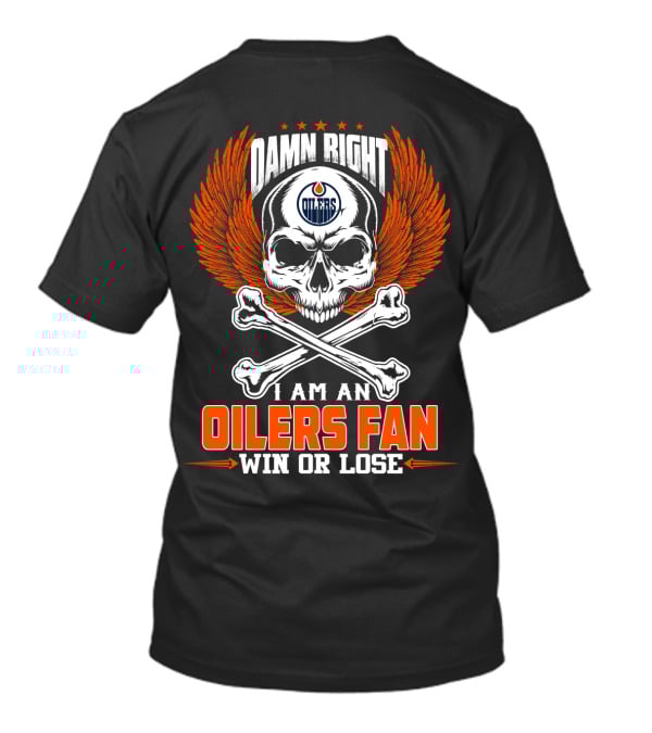 Damn Right I Am An Edmonton Oilers Fan Win Or Lose T-Shirt