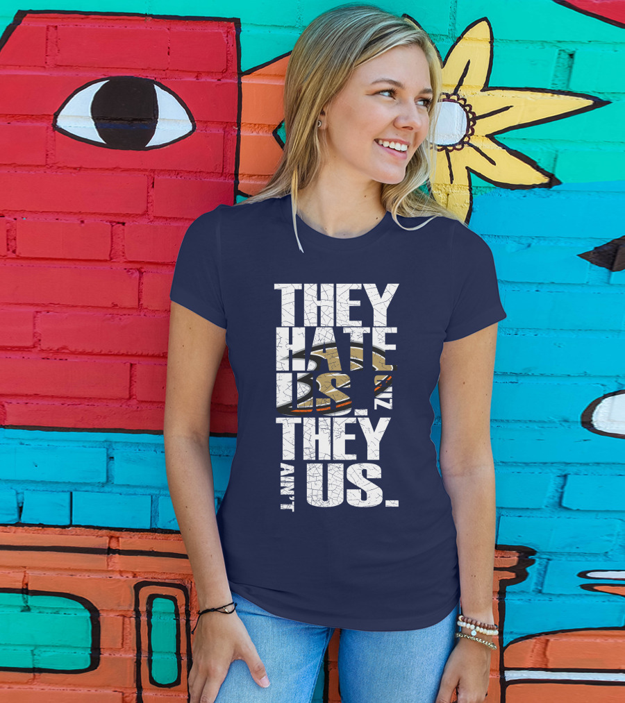 They Hate Us 'Cause They Ain't Us Anaheim Ducks T-Shirt