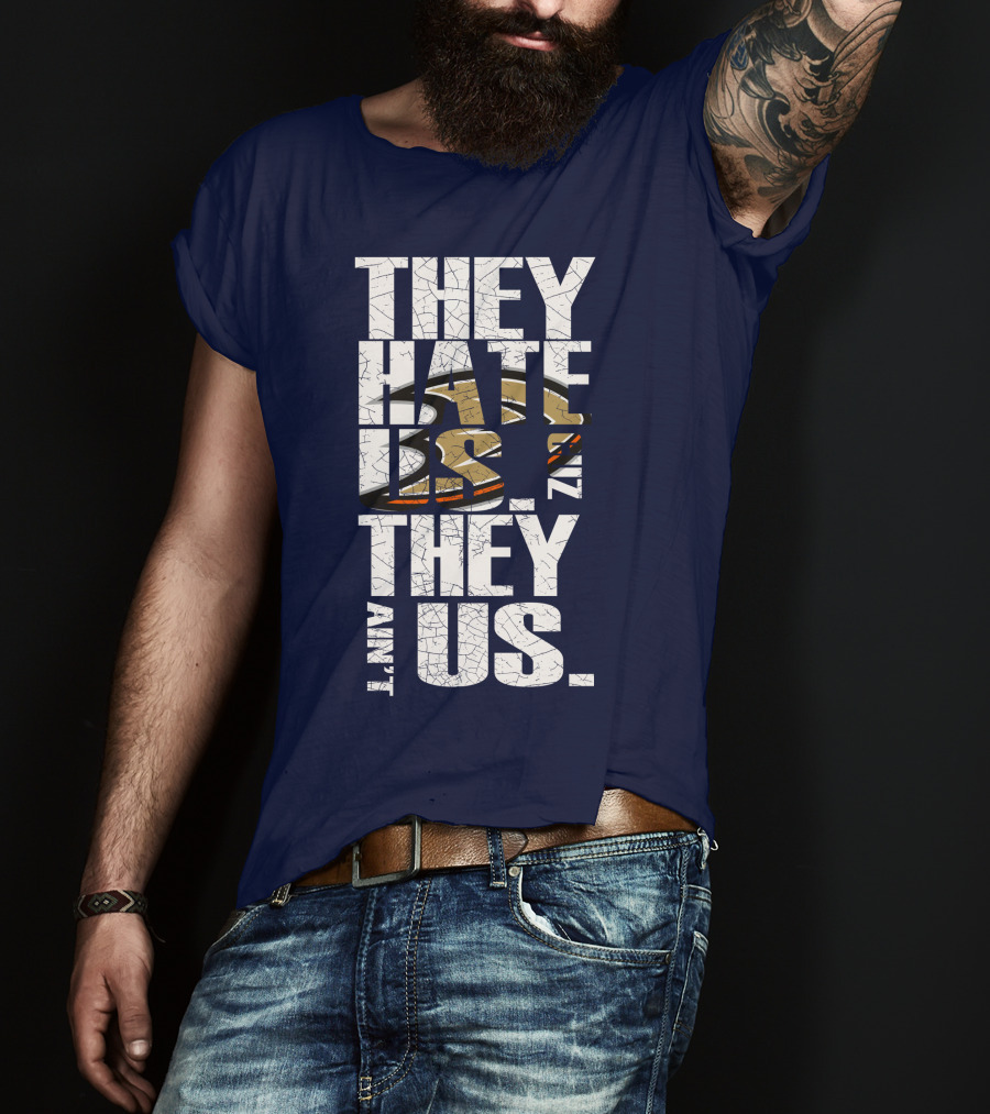 They Hate Us 'Cause They Ain't Us Anaheim Ducks T-Shirt