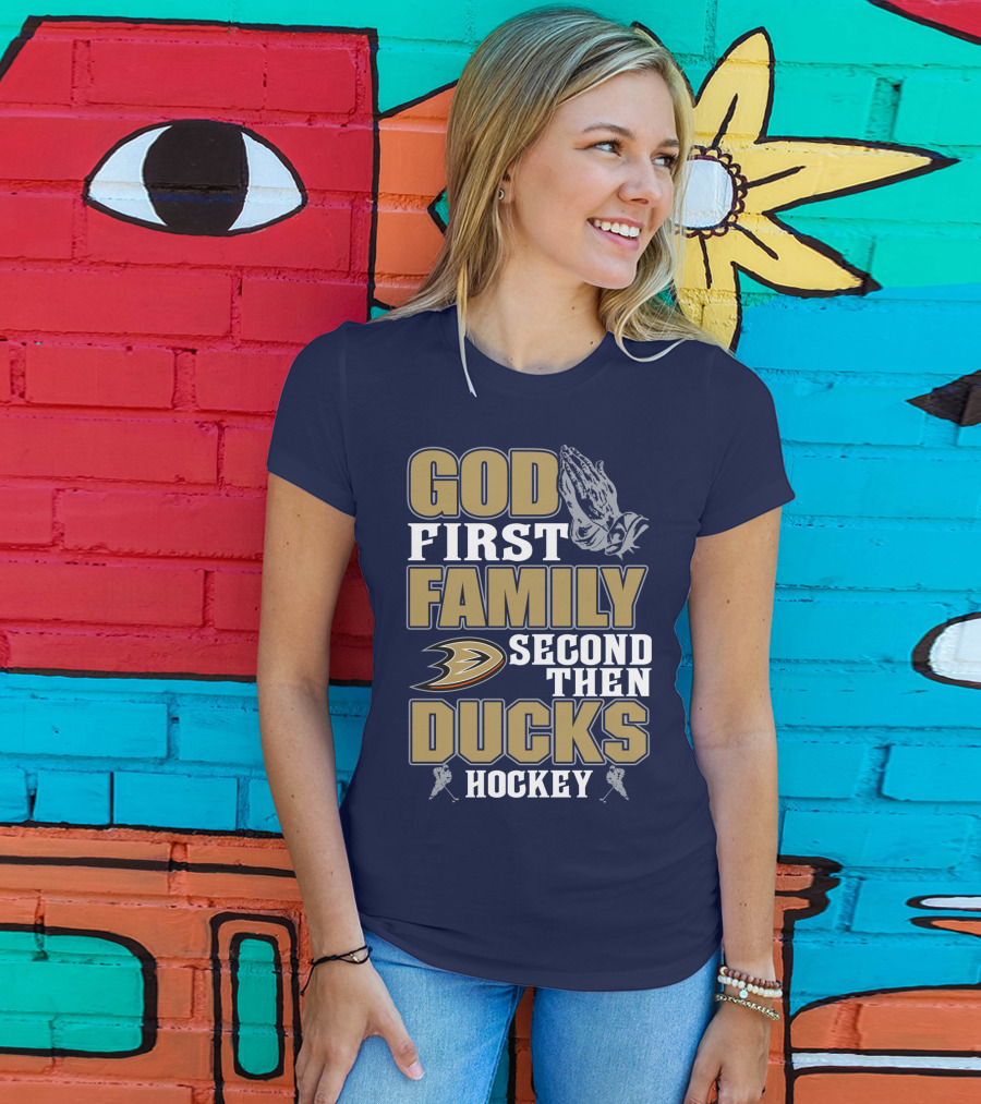 God First Family Second Then Ducks Hockey T-Shirt