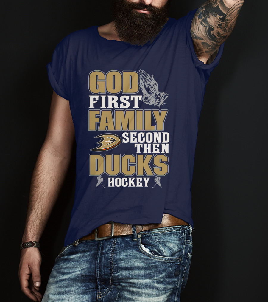 God First Family Second Then Ducks Hockey T-Shirt