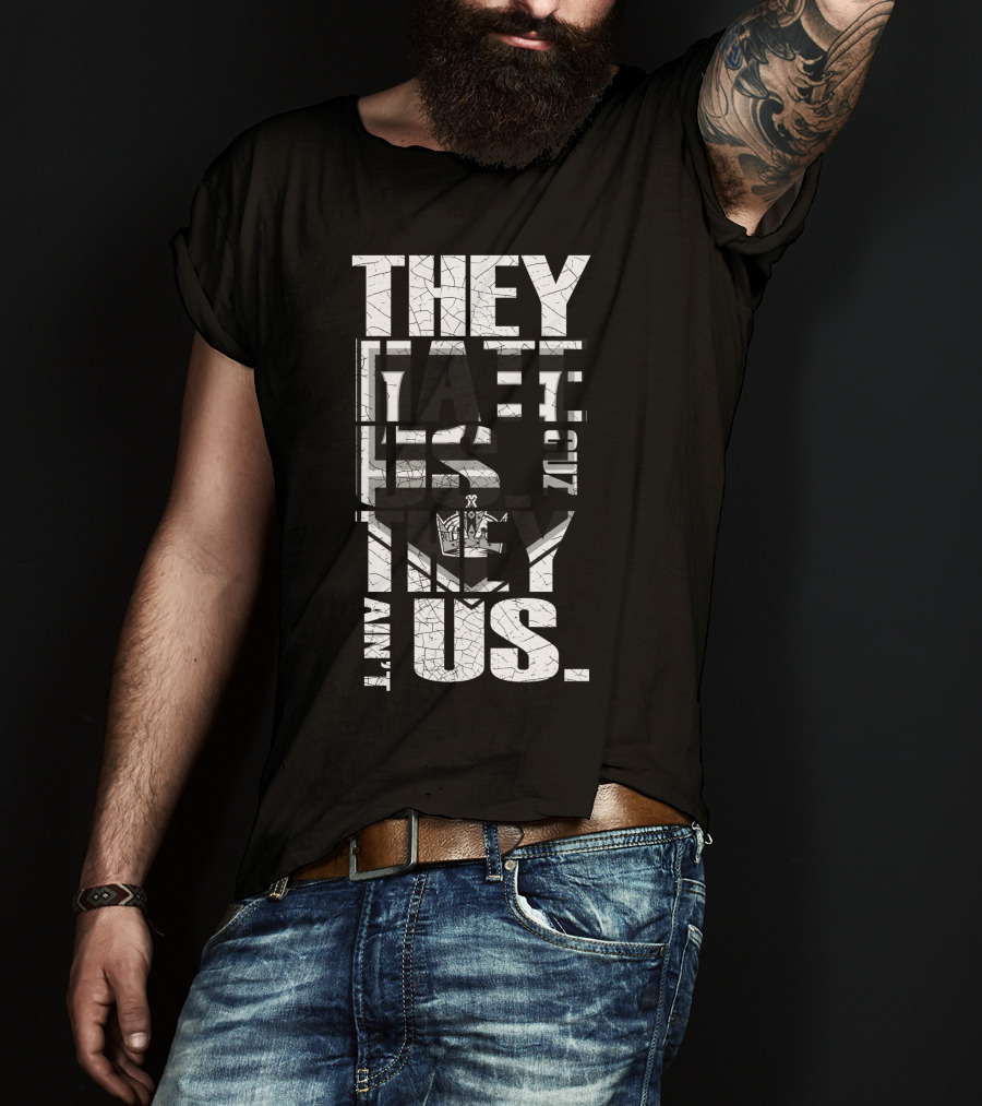 They Hate Us Los Angeles Kings They Ain't Us T-Shirt