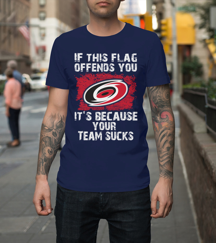 Carolina Hurricanes If This Flag Offends You It's Because Your Team Sucks T-Shirt