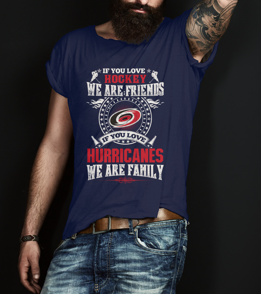 If You Love Hockey We Are Friends If You Love Hurricanes We Are Family T-Shirt