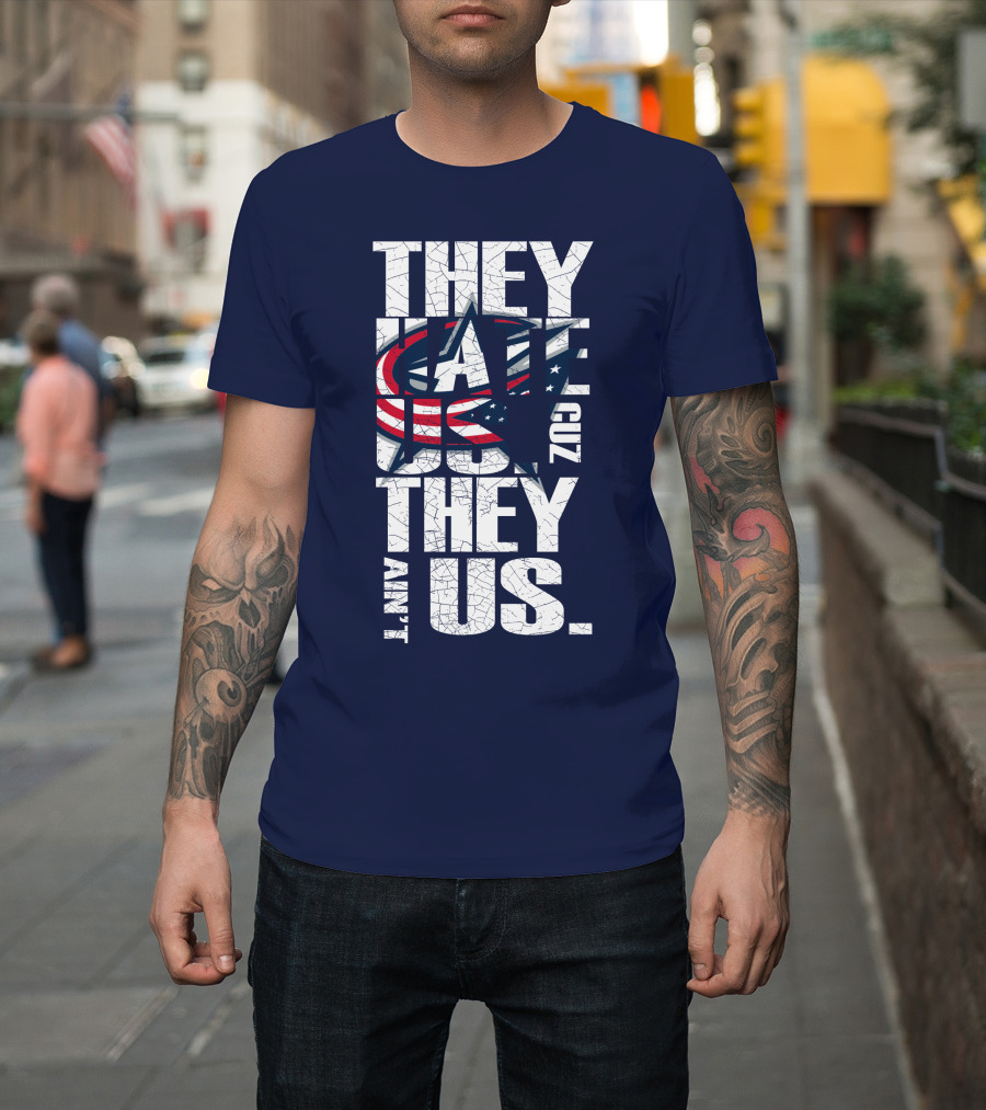 They Hate Us Cuz They Ain't Us Columbus Blue Jackets T-Shirt