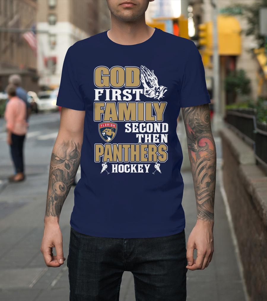 God First Family Second Then Florida Panthers Hockey T-Shirt