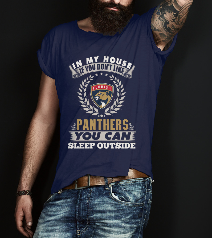 In My House If You Don't Like Florida Panthers You Can Sleep Outside T-Shirt