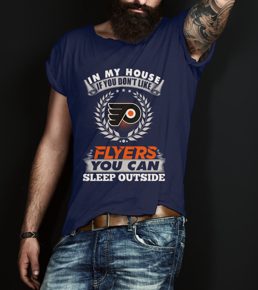 In My House If You Don't Like Philadelphia Flyers You Can Sleep Outside T-Shirt