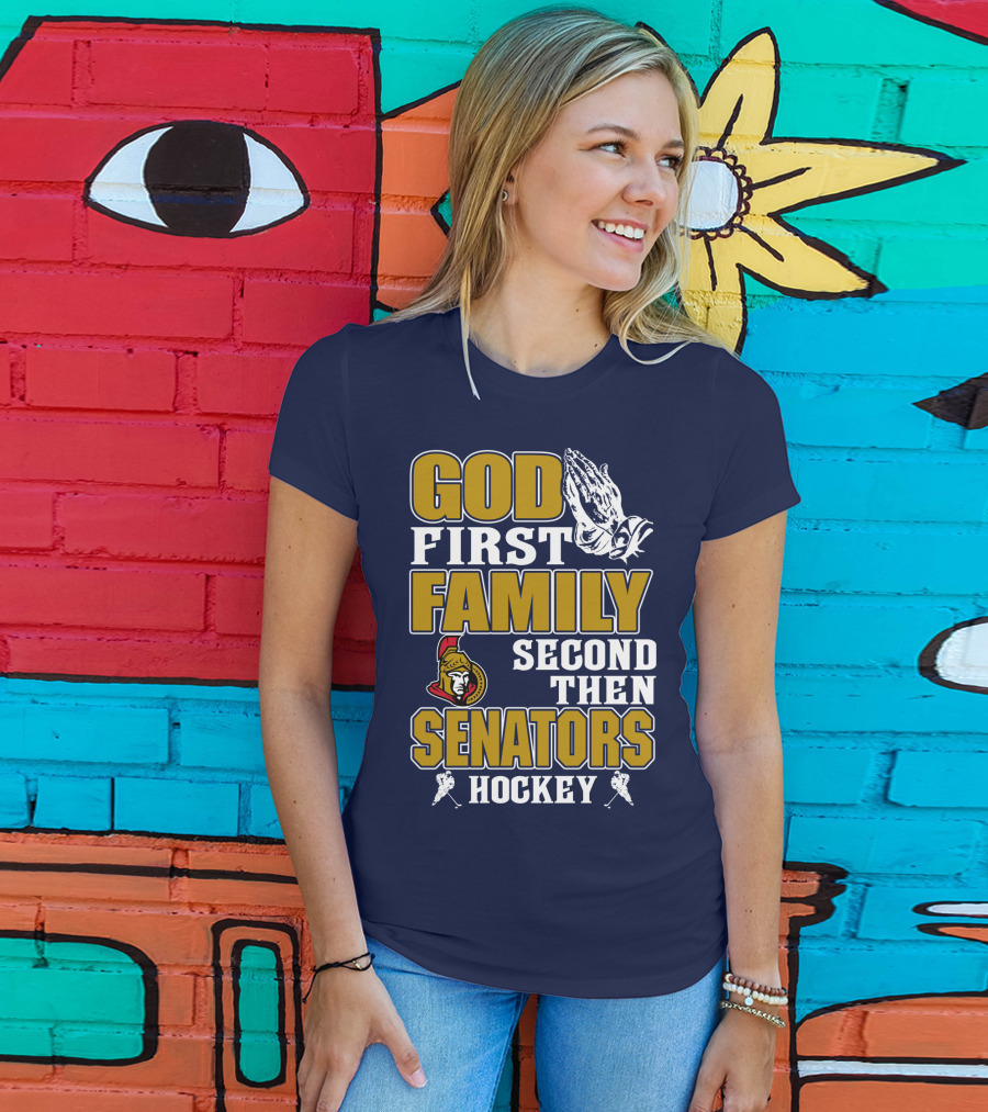 God First Family Second Then Ottawa Senators Hockey T-Shirt