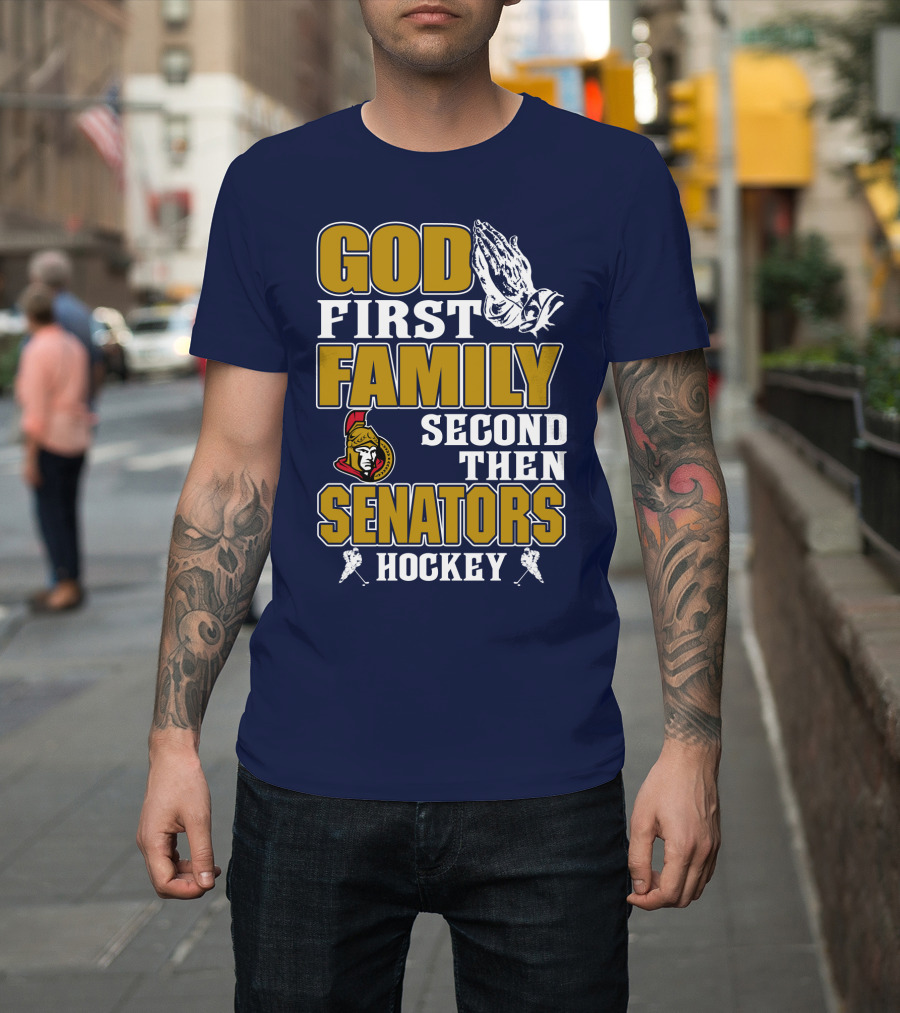 God First Family Second Then Ottawa Senators Hockey T-Shirt