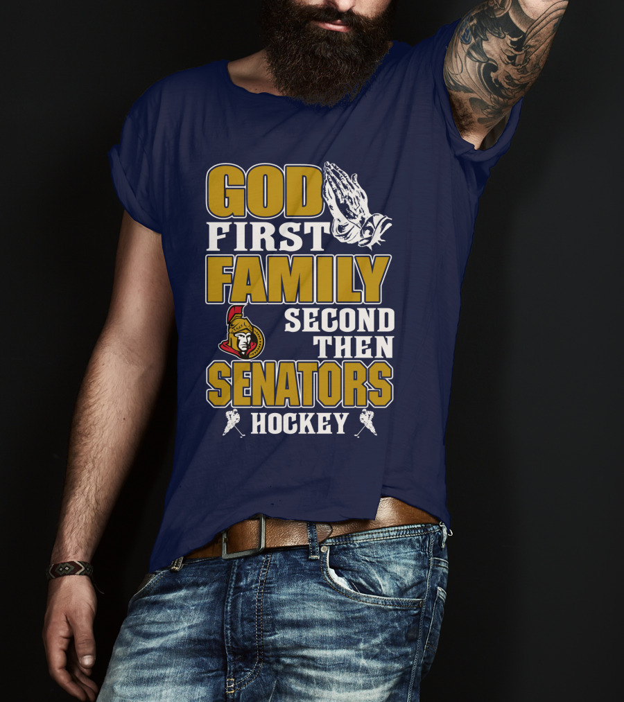 God First Family Second Then Ottawa Senators Hockey T-Shirt